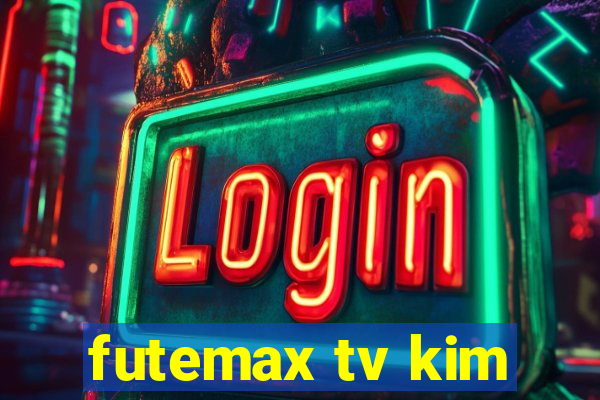 futemax tv kim